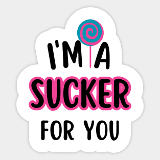 I'm A Sucker For You Sticker